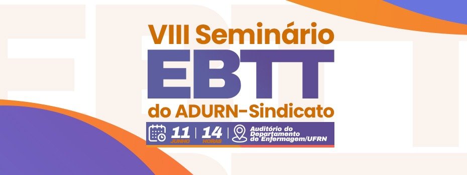 Mudanças na carreira EBTT entram em debate no 8º Seminário promovido pelo ADURN-Sindicato